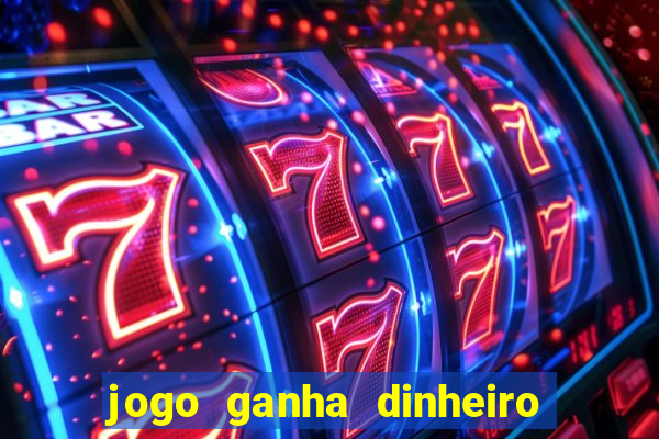 jogo ganha dinheiro de verdade